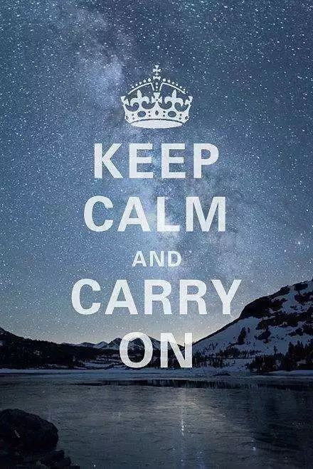 Keep calm and carry on 保持冷静,继续前行