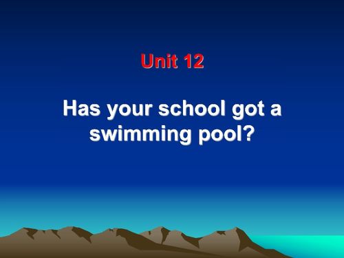 Unit 12 Has your school got a swimming pool 课件 